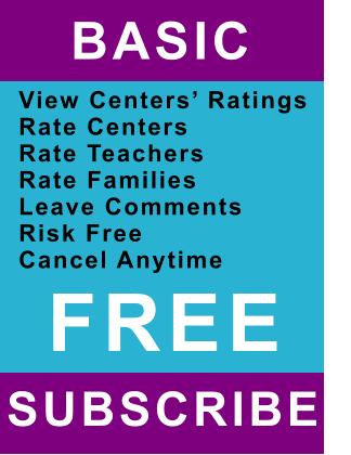 BASIC   View Centers’ Ratings Rate Centers Rate Teachers Rate Families Leave Comments Risk Free Cancel Anytime SUBSCRIBE   FREE